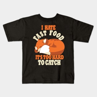 Cute Lazy Fox, I Hate Fast Food, It's Too Hard To Kids T-Shirt